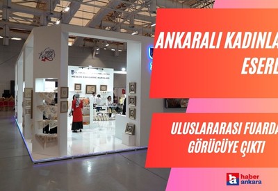 Ankaralı kadınların eserleri uluslararası fuarda görücüye çıktı