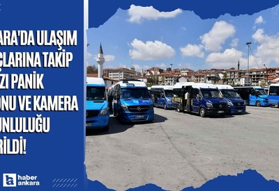Ankara'da ulaşım araçlarına takip cihazı panik butonu ve kamera zorunluluğu getirildi!