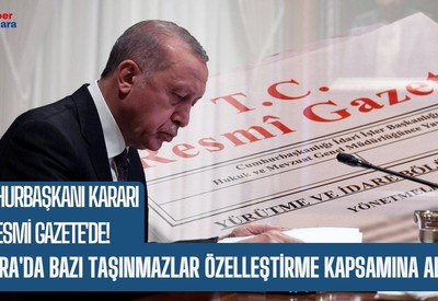 Cumhurbaşkanı Kararı Resmi Gazete'de! Ankara'da bazı taşınmazlar özelleştirme kapsamına alındı!