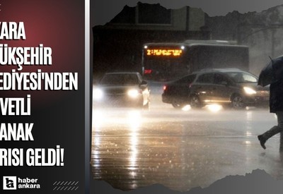 Ankara Büyükşehir Belediyesi'nden kuvvetli sağanak uyarısı geldi!
