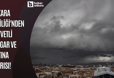 Ankara Valiliği'nden ﻿kuvvetli rüzgar ve fırtına uyarısı!