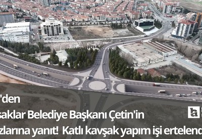 ABB'den Pursaklar Belediye Başkanı Çetin'in itirazlarına yanıt! Katlı kavşak yapım işi ertelendi