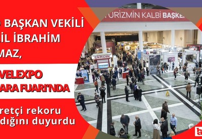 ATO Başkan Vekili Yılmaz TRAVELEXPO Ankara Fuarı'nda ziyaretçi rekoru kırıldığını duyurdu