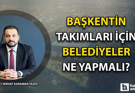 Başkentin Takımları İçin Belediyeler Ne Yapmalı?