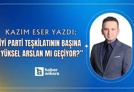 İYİ Parti teşkilatının başına Yüksel Arslan mı geçiyor?