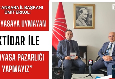 CHP Ankara İl Başkanı Ümit Erkol: Anayasaya uymayan bir iktidar ile anayasa pazarlığı yapmayız