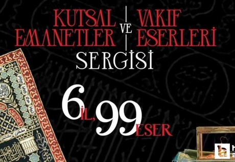 Ramazan'da Kutsal Emanetler ve Vakıf Eserleri Sergisi düzenlenecek