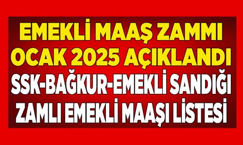 Emekli maaşı zammı Ocak 2025 son dakika: SSK Bağ Kur memur emekliye zam ne kadar oldu?