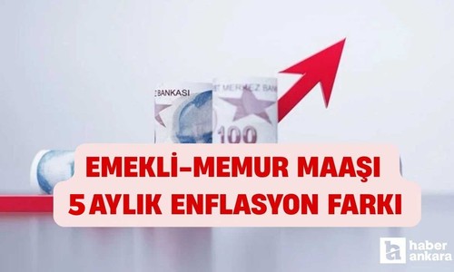 Emekli memur maaş zammı enflasyon farkı! Son 5 aylık enflasyon ne kadar?