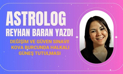 Değişim ve güven sınavı! Kova burcunda halkalı güneş tutulması