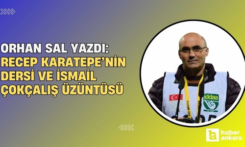 Recep Karatepe’nin dersi ve İsmail Çokçalış üzüntüsü