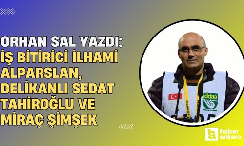 İş bitirici İlhami Alparslan, delikanlı Sedat Tahiroğlu ve Miraç Şimşek