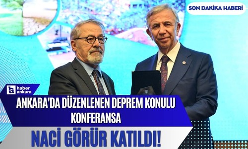 Ankara'da düzenlenen Depremlere Genel Bakış ve Alınacak Önlemler Konferansına Naci Görür katıldı!