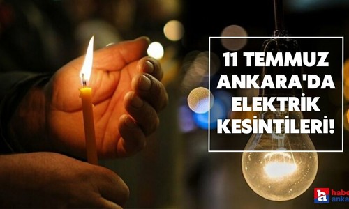 Ankara'da 11 Temmuz'da elektrik kesintisi var mı? Başkent EDAŞ açıkladı!