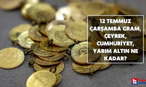 12 Temmuz Çarşamba gram, çeyrek, cumhuriyet, yarım altın ne kadar?