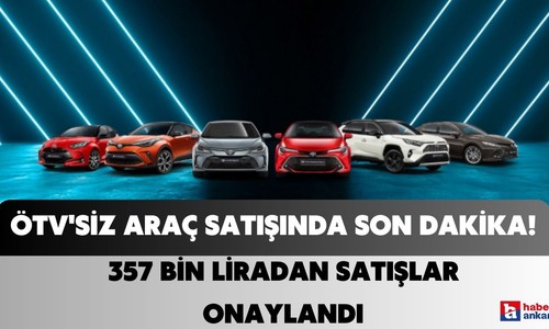 ÖTV'siz araç satışında son dakika! Toyota modellerinde 357 bin liradan satışlar onaylandı