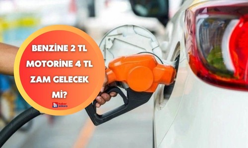 Benzine 2 TL motorine 4 TL zam gelecek mi?