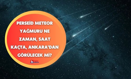 Perseid meteor yağmuru ne zaman, saat kaçta, Ankara'dan görülecek mi?