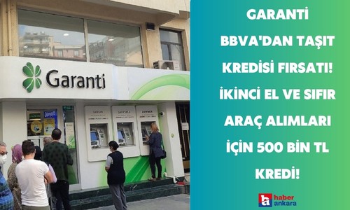 Garanti BBVA'dan taşıt kredisi fırsatı! İkinci el ve sıfır araç alımları için 500 Bin TL kredi!