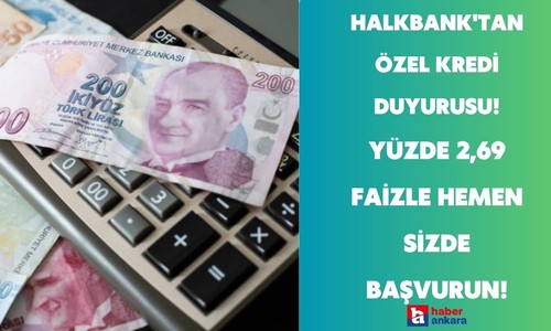 Halkbank ihtiyaç kredisi devreye girdi! Yüzde 2,69 faiz oranıyla acil nakde ihtiyacı olanlar hemen başvursun