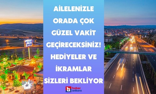 Ankaralılar aileleriyle orada çok güzel vakit geçirecek! İlginç hediyeler ve ikramlarla sizleri bekliyor