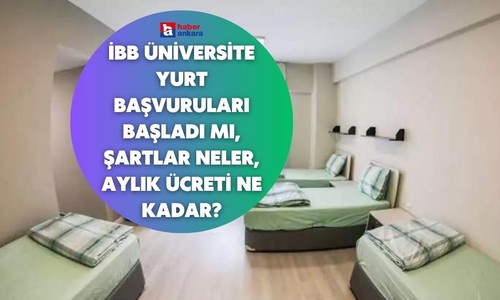 İBB Üniversite yurt başvuruları başladı mı, şartlar neler, aylık ücreti ne kadar?