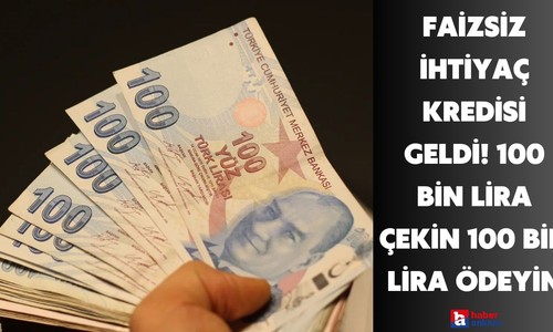 Acil nakde ihtiyacı olanlara anında faizsiz ihtiyaç kredisi! 31 Ağustos'a kadar 100 bin lira çekin 100 bin lira ödeyin