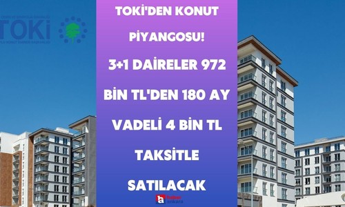 TOKİ'den konut piyangosu vurdu! 3+1 daireler 972 bin TL'den  180 ay vade ve 4 bin lira taksitle satılacak