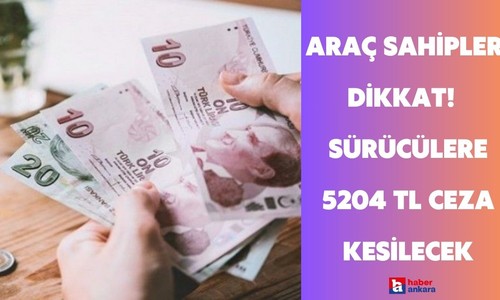 Araç sahibi Ankaralılar dikkat! O şekilde trafiğe çıkan sürücülere 5204 TL ceza kesilecek
