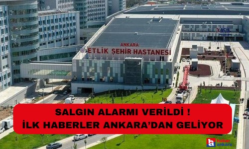 Salgın alarmı veridi ! İlk haberler Ankara'dan geliyor