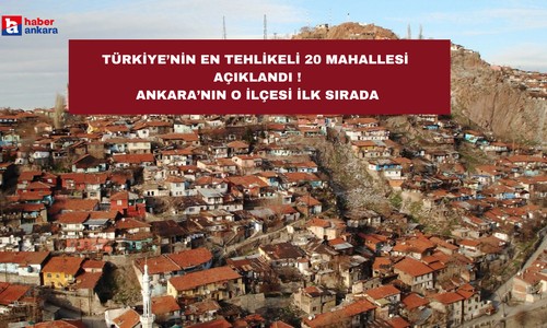 Türkiye'nin en tehlikeli 20 mahallesi belli oldu ! Ankara'nın o ilçesi ilk sırada geliyor