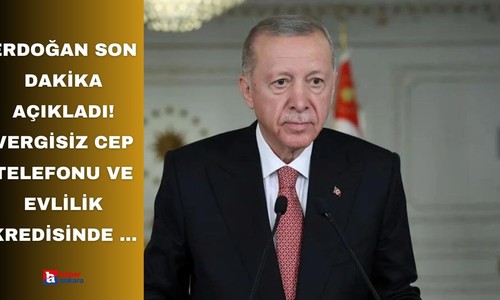 Erdoğan son dakika açıkladı! Vergisiz cep telefonu ve evlilik kredisinde çalışmalar tamamlanıyor