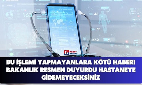 Bu işlemi yapmayan Ankaralılara kötü haber! Bakanlık resmen duyurdu hastaneye gidemeyeceksiniz