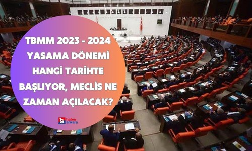 TBMM 2023 - 2024 yasama dönemi hangi tarihte başlıyor, meclis ne zaman açılacak?