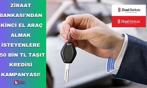 Ziraat Bankası'ndan ikinci el araç almak isteyenlere 250 bin TL taşıt kredisi kampanyası!