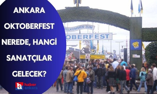 Ankara'da kaçırmamanız gereken o festival Oktoberfest! Ankara Oktoberfest nerede, hangi sanatçılar gelecek?