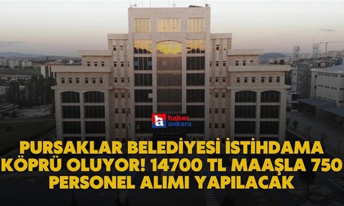Pursaklar Belediyesi istihdama köprü oluyor! 14700 TL maaşla 750 personel alımı yapılacak