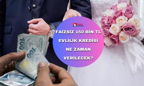 Faizsiz 150 bin TL evlilik kredisi ne zaman verilecek?