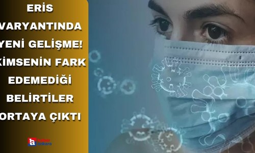 Eris varyantında yeni gelişme! Kimsenin fark edemediği belirtiler ortaya çıktı