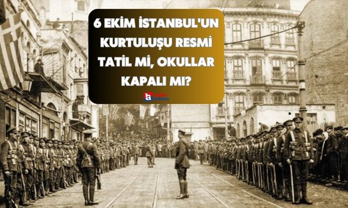 6 Ekim İstanbul'un Kurtuluşu resmi tatil mi, okullar açık mı, kapalı mı?