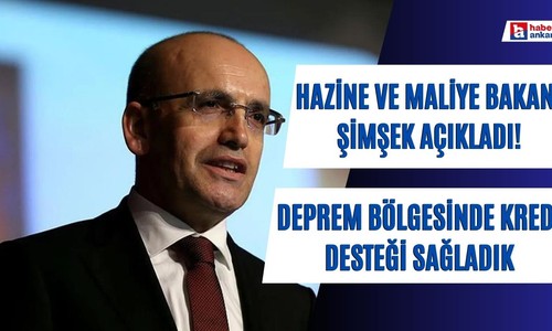 Hazine ve Maliye Bakanı Şimşek açıkladı! Deprem bölgesinde müşteriye kredi desteği sağladık