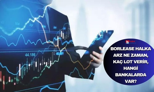 BORLEASE halka arz ne zaman, kaç lot verir, hangi bankalarda var?