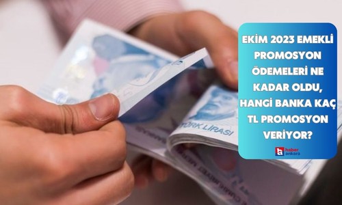 Ekim 2023 emekli promosyon ödemeleri ne kadar oldu, hangi banka kaç TL promosyon veriyor?