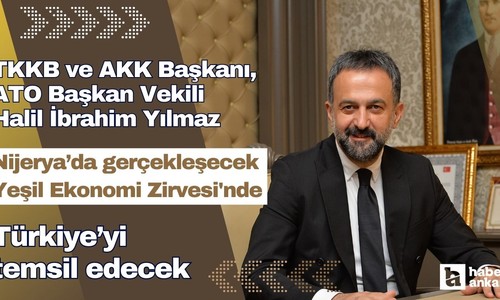 ATO Başkan Vekili Halil İbrahim Yılmaz, Nijerya’da gerçekleşecek Yeşil Ekonomi Zirvesi'nde Türkiye’yi temsil edecek