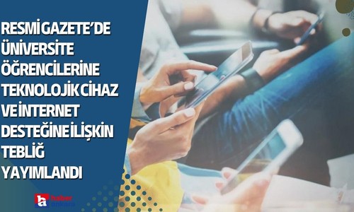 Resmi Gazete’de üniversite öğrencilerine teknolojik cihaz ve internet desteğine ilişkin tebliğ yayımlandı
