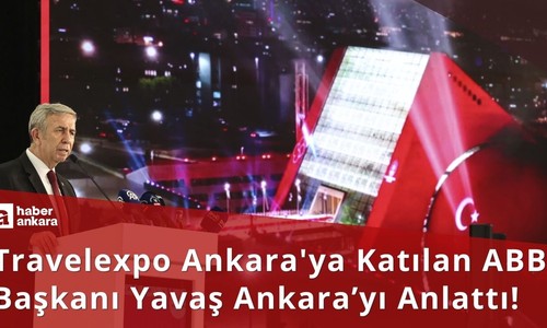 Travelexpo Ankara'ya katılan ABB Başkanı Mansur Yavaş, Ankara'yı anlattı!
