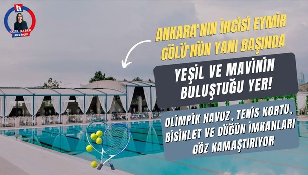 Ankara'nın incisi Eymir Gölü'nün yanı başında yeşil ve mavinin buluştuğu yer! Olimpik havuz, tenis kortu, bisiklet ve düğün imkanlarıyla göz kamaştırıyor