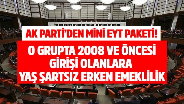 AK Parti'den mini EYT paketi! O grupta 2008 ve öncesi girişi olanlara yaş şartsız erken emeklilik