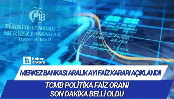 Merkez Bankası aralık ayı faiz kararı açıklandı! TCMB politika faiz oranı son dakika belli oldu