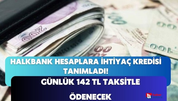 Halkbank 70 bin liralık ihtiyaç kredisi tanımladı! 2,55 faizli kredi günlük 142 TL taksitle ödenecek
